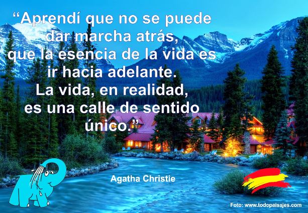 Aprendí que no se puede dar marcha atrás, que la esencia de la vida es ir hacia adelante. La vida, en realidad, es una calle de sentido único.